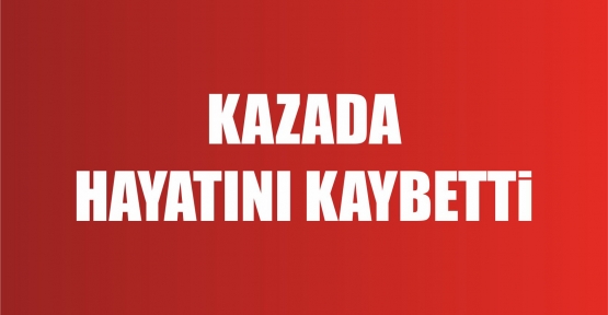 NAZİKE BAYRAM KURTARILAMADI