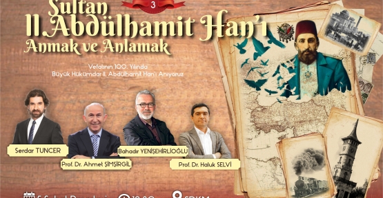 TARİHÇİLER, 2. ABDÜLHAMİT'İ ANLATACAK