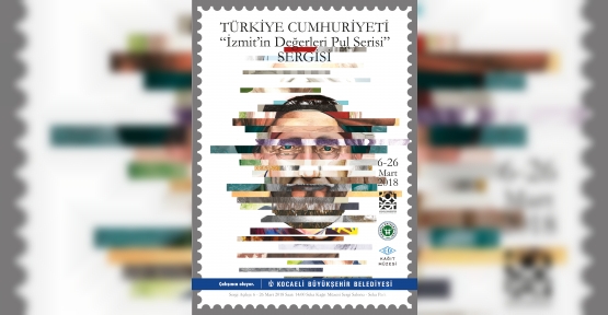 "İZMİT'İN DEĞERLERİ PUL SERİSİ" SERGİSİ AÇILIYOR