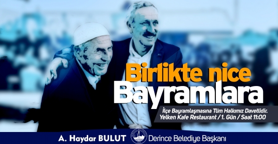 BAŞKAN BULUT; "BİRLİKTE NİCE BAYRAMLARA"