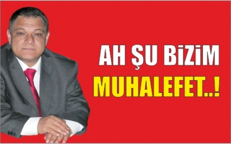 AH ŞU BİZİM MUHALEFET..!