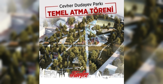 Cevher Dudayev Parkı İçin Temel Atılıyor
