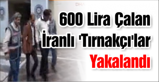 600 Lira Çalan İranlı 'Tırnakçı'lar Yakalandı