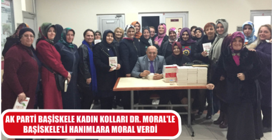 AK PARTİ BAŞİSKELE KADIN KOLLARI DR. MORAL'LE BAŞİSKELE'Lİ HANIMLARA MORAL VERDİ