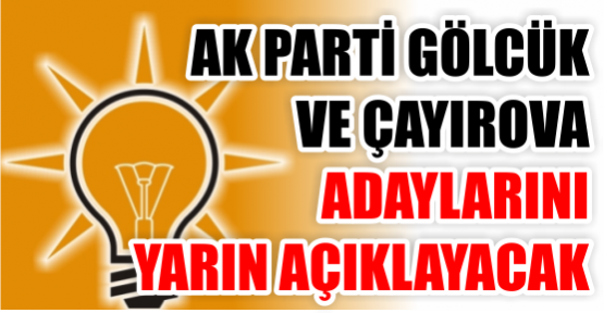 AK Parti Gölcük ve Çayırova adayları yarın açıklanacak