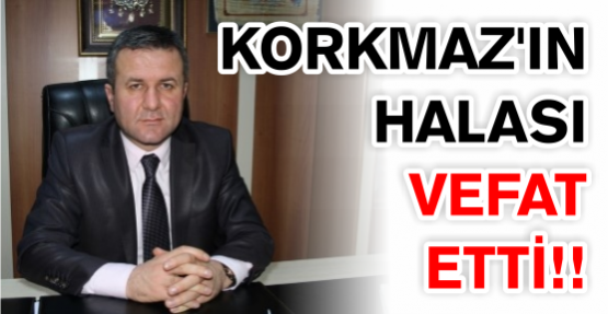 Ali Korkmaz’ın halası vefat etti