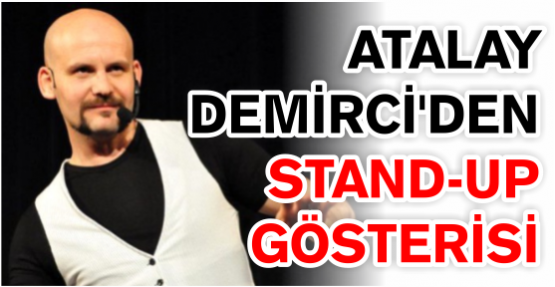 Atalay Demirci’den stand-up gösterisi