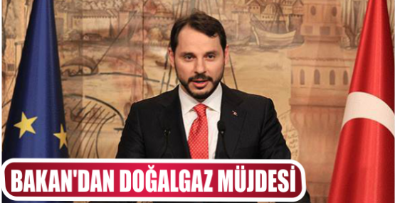 BAKAN'DAN DOĞALGAZ MÜJDESİ