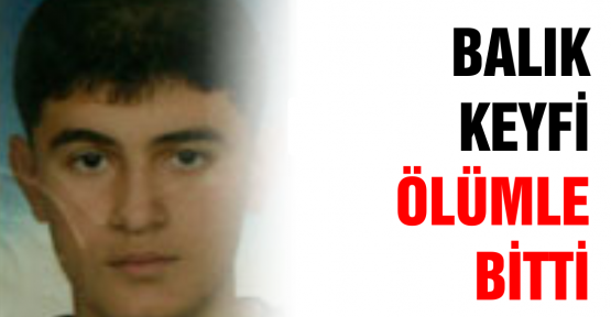 Balık keyfi ölümle bitti