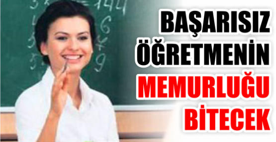 Başarısız öğretmenin memurluğu bitecek
