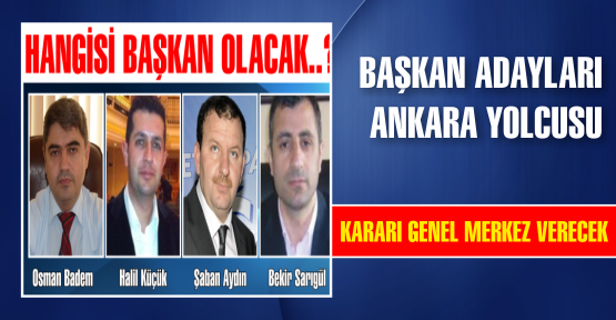 Başkan Adayları Ankara'da mülakata girecek