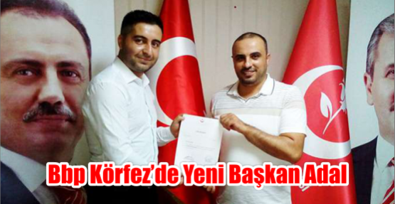 BBP Körfez’de yeni başkan Adal