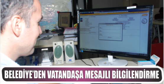 BELEDİYE’DEN VATANDAŞA MESAJLI BİLGİLENDİRME
