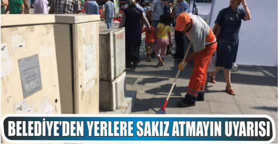 BELEDİYE’DEN YERLERE SAKIZ ATMAYIN UYARISI