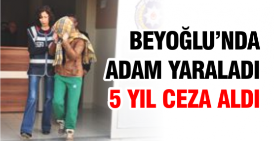 Beyoğlu'da adam yaraladı, 5 yıl ceza aldı