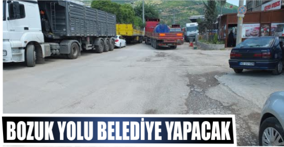 BOZUK YOLU BELEDİYE YAPACAK