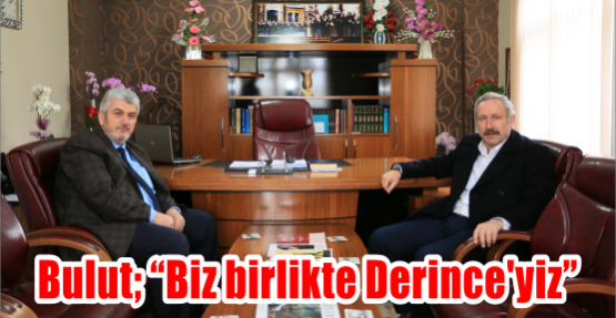 Bulut; “Biz birlikte Derince’yiz”