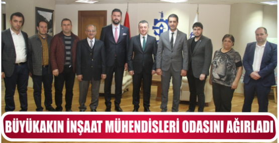 BÜYÜKAKIN İNŞAAT MÜHENDİSLERİ ODASINI AĞIRLADI