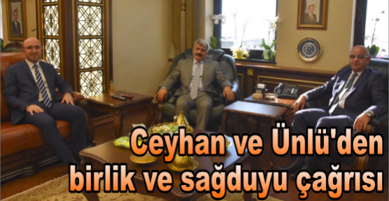 Ceyhan ve Ünlü'den birlik ve sağduyu çağrısı
