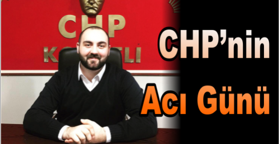 CHP' nin acı günü