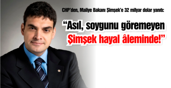 CHP’den Maliye Bakanı Şimşek’e 32 milyar dolar yanıtı: