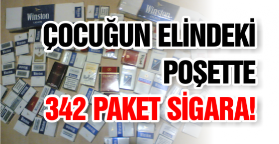 ÇOCUĞUN ELİNDEKİ POŞETTE 342 PAKET SİGARA!