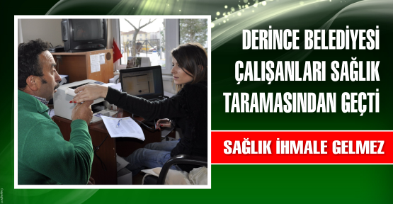 Derince Belediyesi çalışanları sağlık taramasından geçti