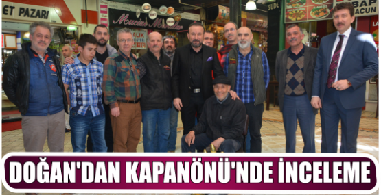 DOĞAN’DAN KAPANÖNÜ’NDE İNCELEME