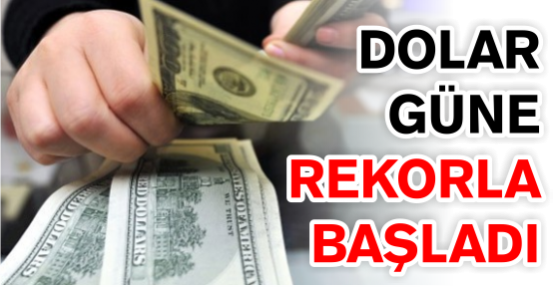 Dolar güne rekorla başladı
