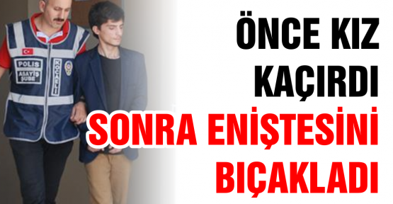 Eniştesini bıçakladı