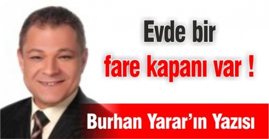 Evde bir fare kapanı var!!!