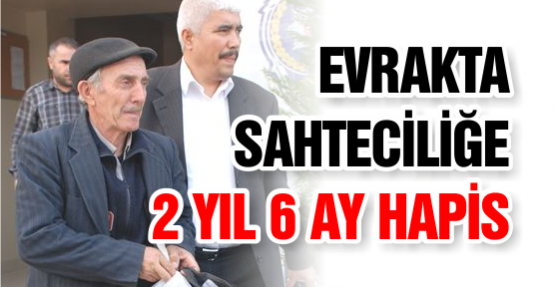 Evrakta Sahteciliğe 2 Yıl 6 Ay Hapis