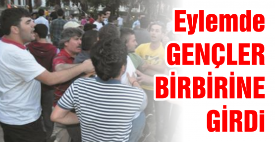 Eylem'de yine kavga çıktı