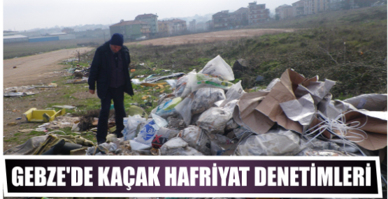 GEBZE'DE KAÇAK HAFRİYAT DENETİMLERİ