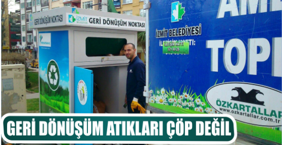 GERİ DÖNÜŞÜM ATIKLARI ÇÖP DEĞİL