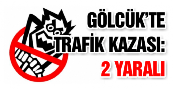 Gölcük'te Trafik Kazası: 2 Yaralı