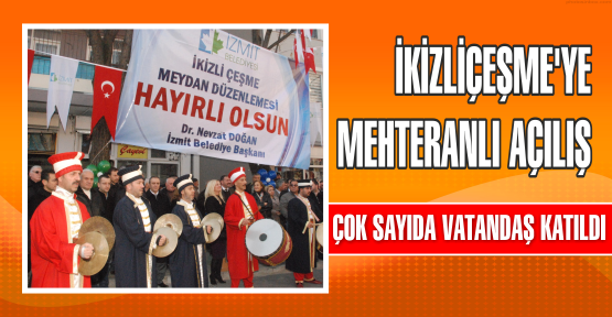 İKİZLİÇEŞME’YE MEHTERANLI AÇILIŞ