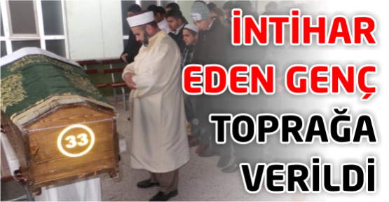 İntihar eden genç toprağa verildi