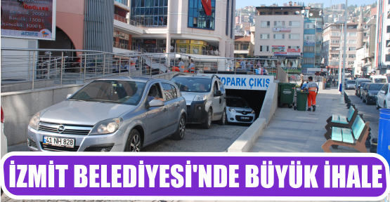 İZMİT BELEDİYESİ’NDE BÜYÜK İHALE