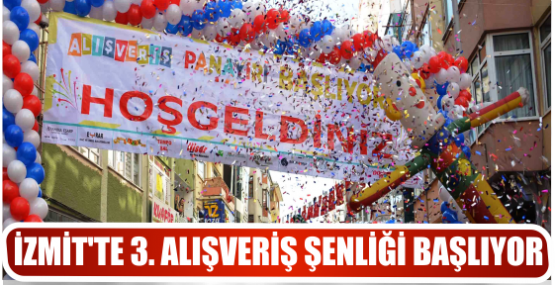 İZMİT’TE 3. ALIŞVERİŞ ŞENLİĞİ BAŞLIYOR