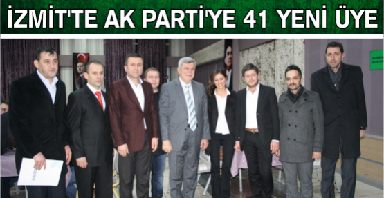 İzmit’te, AK Parti’ye 41 Yeni Üye