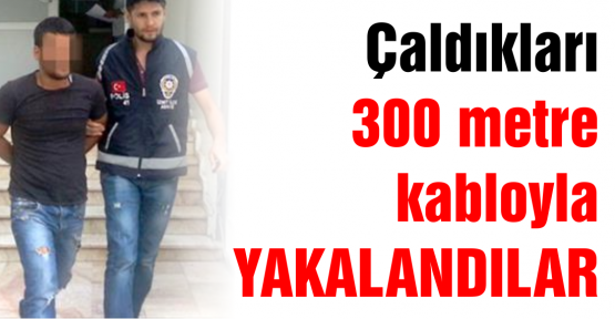 Kablo hırsızları yakalandı