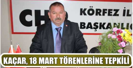 KAÇAR, 18 MART TÖRENLERİNE TEPKİLİ