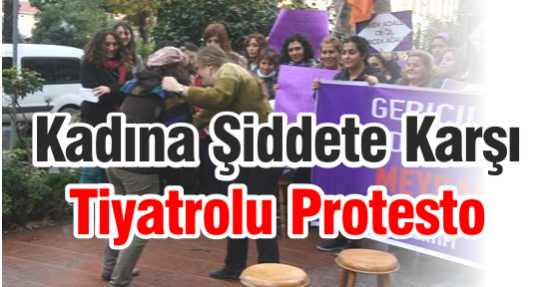 Kadına Şiddete Karşı Tiyatrolu Protesto