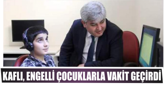 KAFLI, ENGELLİ ÇOCUKLARLA VAKİT GEÇİRDİ