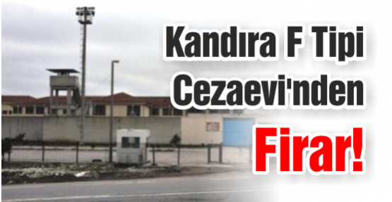 Kandıra F Tipi Cezaevi'nden Firar