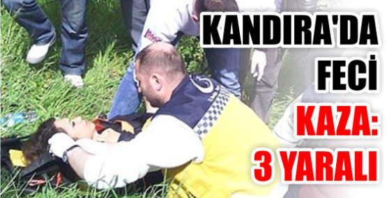 KANDIRA'DA FECİ KAZA: 3 YARALI