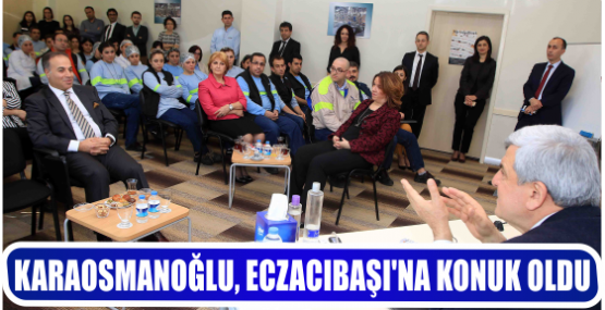 KARAOSMANOĞLU, ECZACIBAŞI’NA KONUK OLDU