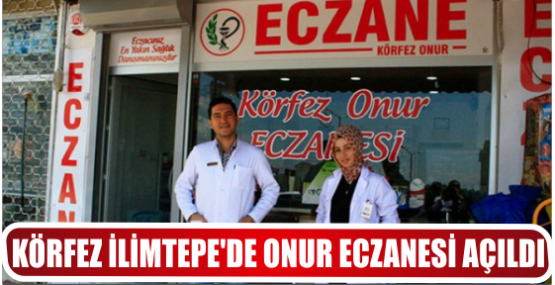 KÖRFEZ İLİMTEPE'DE ONUR ECZANESİ AÇILDI