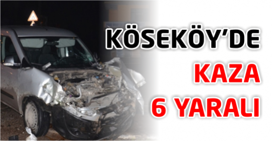 Köseköy’de kaza: 6 yaralı